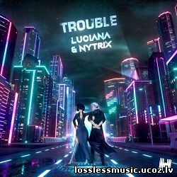 Luciana & NYTRIX - Trouble (Brohug Remix). WAV, 2018 - folder Luciana & NYTRIX - Trouble (Brohug Remix). WAV, 2018 - folder